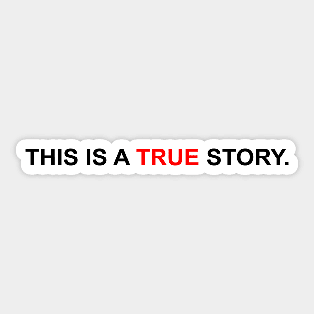 This is a true story. Sticker by NoirPineapple